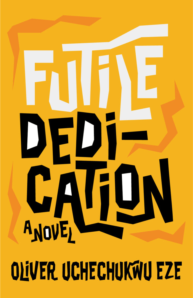 A Story of Unfulfilled Expectations – A review of Oliver Uchechukwu Eze’s Futile Dedication A Story of Unfulfilled Expectations – A review of Oliver Uchechukwu Eze’s Futile Dedication